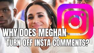 Why Does Meghan Turn Off Insta Comments?