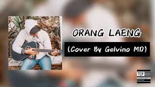 GELVINO MD - ORANG LAENG (COVER Chesylino ft JustyAldrin Tahapary x Innocentlams)