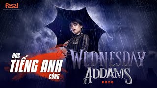 [Học tiếng Anh thật] Học cùng Wednesday Addams