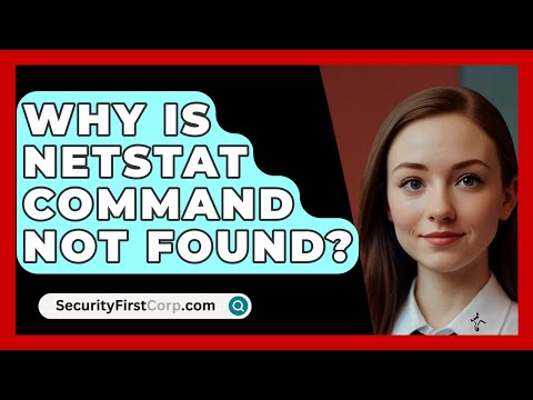 Why Is Netstat Command Not Found? - SecurityFirstCorp.com
