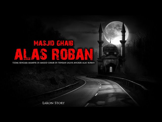 MASJID GHAIB DI TENGAH JALUR ANGKER ALAS ROBAN By Lakon Story - Cerita Horor Briz class=