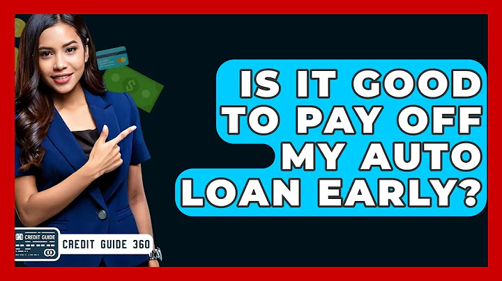 Is It Good To Pay Off My Auto Loan Early? - CreditGuide360.com