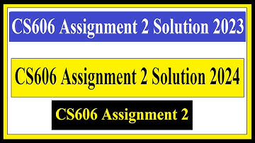 CS606 Assignment 2 solution 2023 | CS606 Assignment 2 solution 2024 | CS606 Assignment 2