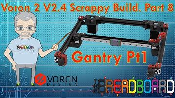 Project Scrappy #8 Voron 2  2.4  R2. the Gantry pt1