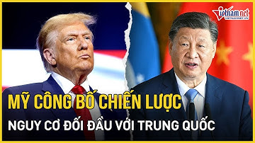 CỰC NÓNG: Mỹ công bố chiến lược về xung đột với Trung Quốc, Biển Đông và Đài Loan là điểm nóng