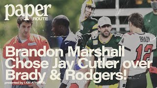 Brandon Marshall Chose Jay Cutler OVER Aaron Rodgers & Tom Brady | Paper Route Clip