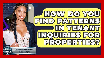 How Do You Find Patterns In Tenant Inquiries For Properties? - Mastering Property Management