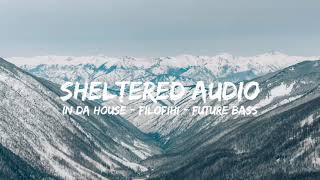 In Da House - FILOFIHI - Future Bass - Sheltered Audio