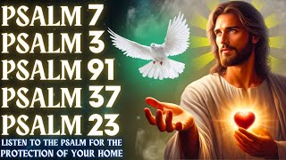 LISTEN TO THE PSALM FOR THE PROTECTION OF YOUR HOME - PSALM 7, PSALM 3, PSALM 91, PSALM 37 AND 23