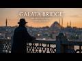 Galata Köprüsü  | The Galata Bridge - Orhan Veli Kanık
