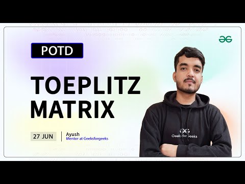 POTD- 27/06/2024 | Toeplitz Matrix | Problem of the Day | GeeksforGeeks Practice