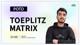 POTD- 27/06/2024 | Toeplitz Matrix | Problem of the Day | GeeksforGeeks Practice