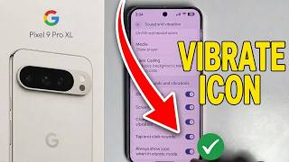 Google Pixel 9 Pro / XL: adjust always show icon whe in vibrate mode