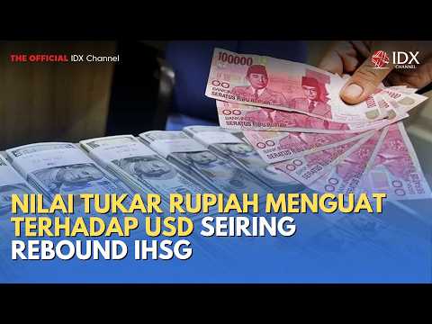 Nilai Tukar Rupiah Menguat Terhadap USD Seiring Rebound IHSG | MILENOMICS