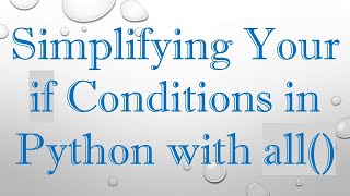 Simplifying Your if Conditions in Python with all()