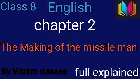 Class 8 m.p board English chapter 2 the making of the missile man full explain