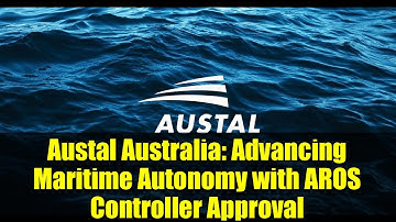 Austal Australia: Advancing Maritime Autonomy with AROS Controller Approval