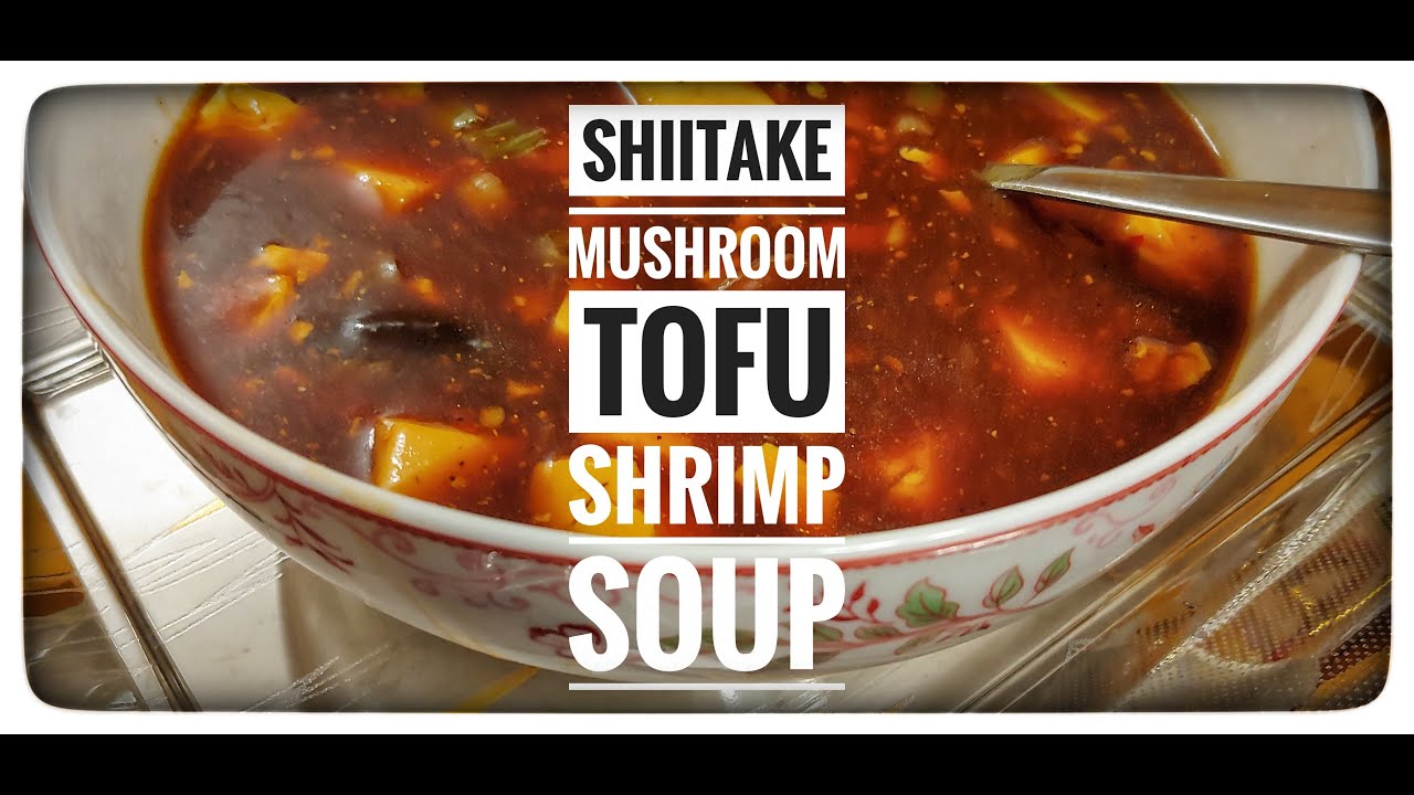 Shiitake Mushroom Tofu Soup Tofu Shiitake Mushroom Shrimp Soup