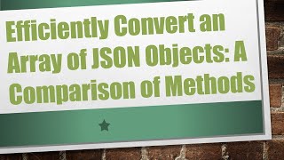Efficiently Convert an Array of JSON Objects: A Comparison of Methods