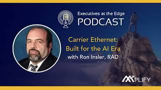 Carrier Ethernet: Built for the AI Era with RAD CTO Ron Insler