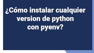 Instalar varias versiones de python con pyenv