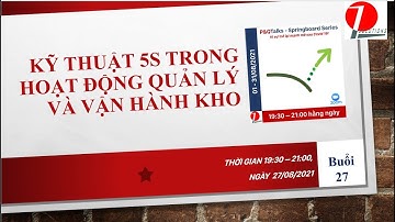 Springboard Talks Số 27 - Kỹ thuật áp dụng 5S hiệu quả trong quản lý kho của Nhà máy sản xuất