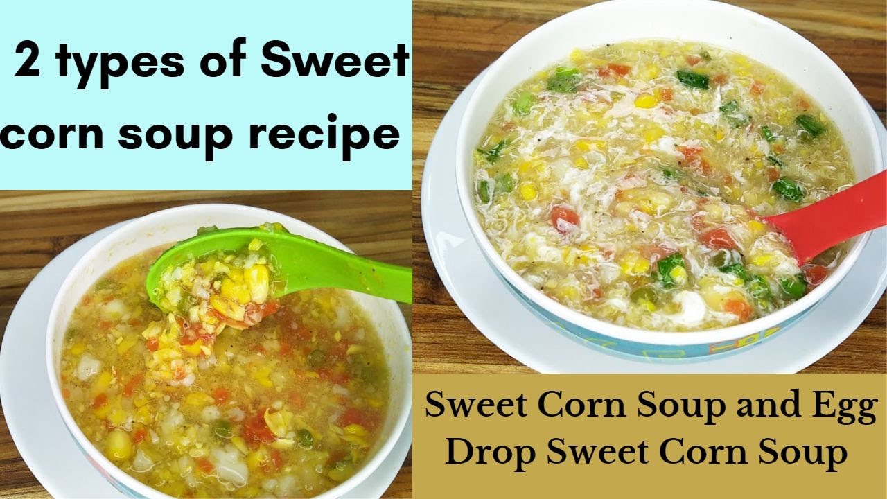 How to make sweet corn soup 2 types of sweet corn soup recipe Sweet