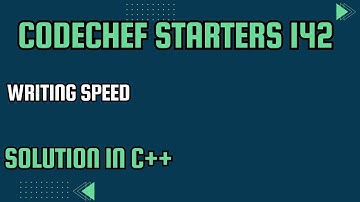 CodeChef Starters 142 || Writing Speed || Full Solution In C++