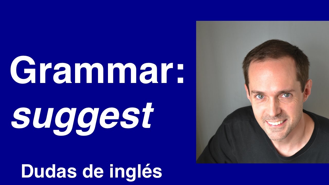 Dudas de inglés: Grammar of SUGGEST english dictionary