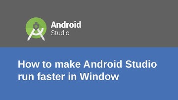 How to make Android Studio run faster in Window