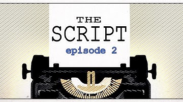 The Script - Episode 2