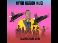 Nyiir Aguok Kuei Mathuc Bak Deng New Song Nyiir Aguok Kuei Mathuc Bak Deng New Song