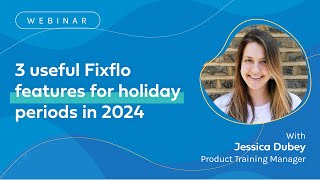 3 Useful Fixflo features for holiday periods in 2024  Webinar