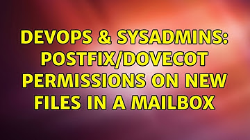 DevOps & SysAdmins: Postfix/Dovecot permissions on new files in a mailbox (2 Solutions!!)