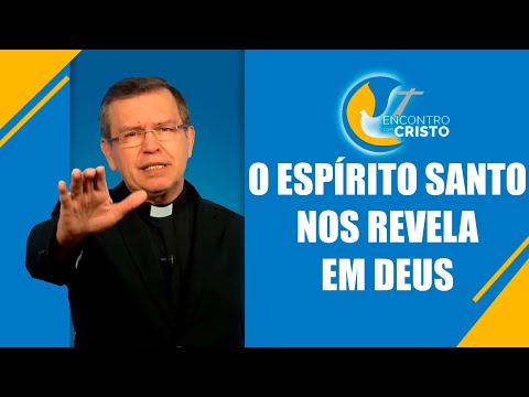 Programa Encontro com Cristo: O Espírito Santo nos revela em Deus