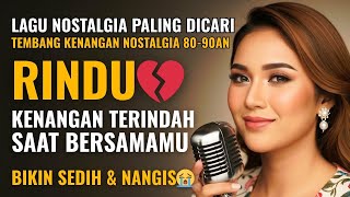 RINDU KENANGAN TERINDAH 😭💔 Lagu Nostalgia 80–90an Paling Dicari | Lagu Sedih Patah Hati BIKIN NANGIS