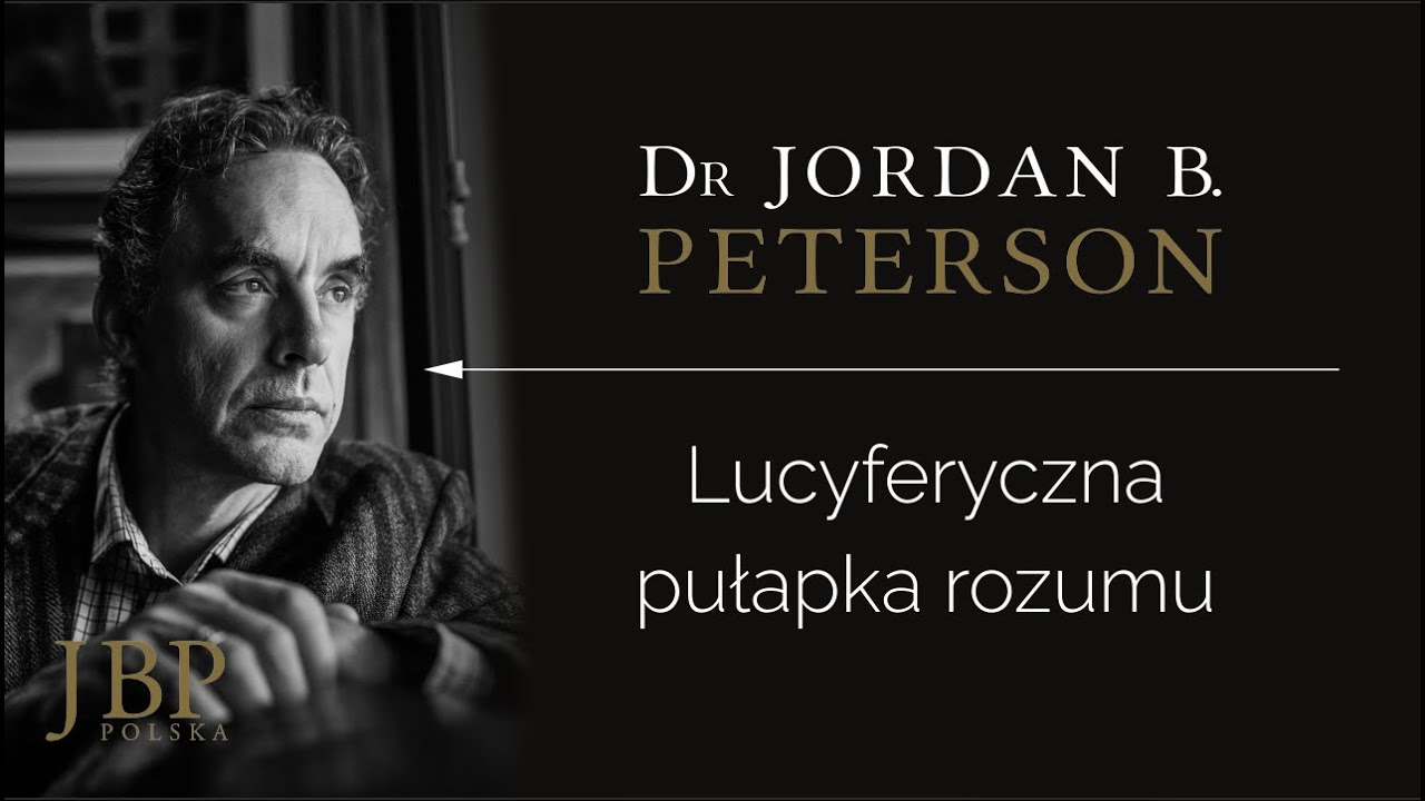 Jordan Peterson – LUCYFERYCZNA PUŁAPKA ROZUMU [NAPISY-PL]