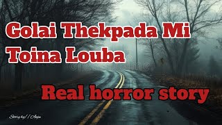 Golai thekpham mi toina louba//Real horror story//Manipuri horror story//Asengba wari