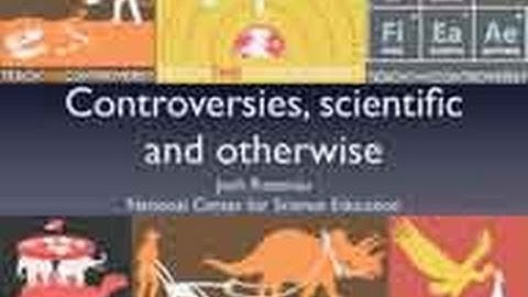 Controversies, scientific and otherwise