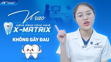 Giải Mã Bí Ẩn: Vì Sao Niềng Răng X-Matrix Nhẹ Nhàng, Không Đau?