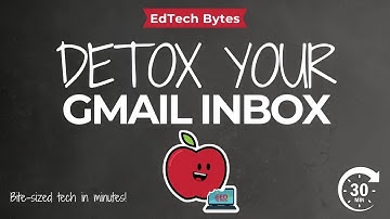 Google Gmail - Detox Your Inbox  - EdTech Bytes