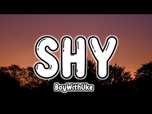 BoyWithUke - Shy (Lyrics) class=