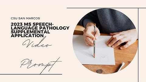 CSU San Marcos 2023 MS Speech & Language Pathology Supplemental Application Video Prompt