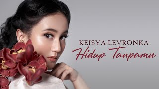 Hidup Tanpamu - Keisya Levronka [Lirik]