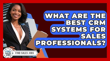 What Are The Best CRM Systems For Sales Professionals? - Find Sales Jobs