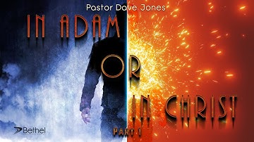 In Adam or In Christ Part 1 - Pastor Dave Jones