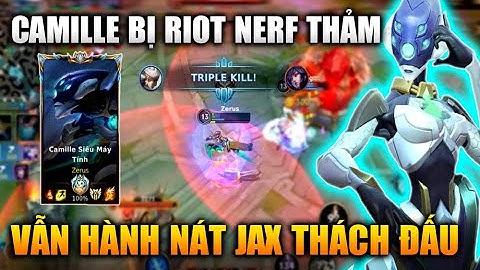 [LMHT Tốc Chiến] Camille Bị Nerf Thảm Vẫn Hành Nát Jax Thách Đấu Trong Liên Minh Tốc Chiến
