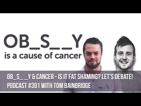 OB_S_ _Y & Cancer - Is it fat shaming? Let’s debate! - Podcast #301 with Tom Bainbridge