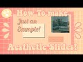 how to make your slides aesthetic | for school, personal use and other!