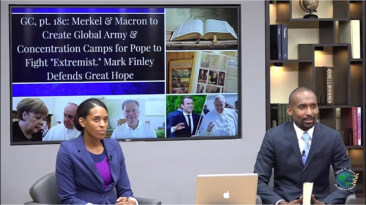 GC18C.3 Woes:Merkel,Macron build World Army 4 Pope 2 Fight Extremists.Mark Finley Defends Great Hope
